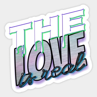 The love is real Sticker
